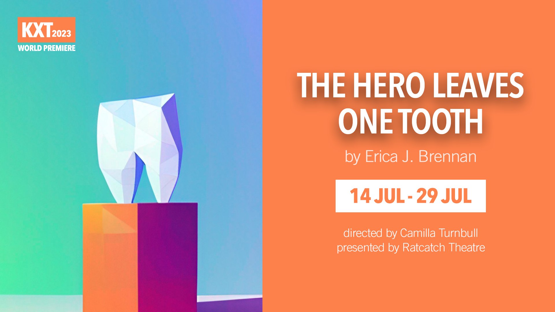 A graphic of a tooth on an orange plinth. Text reads "The Hero Leaves One Tooth by Erica J. Brennan / 14 Jul- 29 Jul / directed by Camilla Turnbull / produced by Ratcatch Theatre".